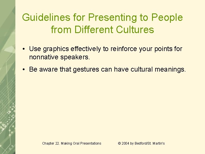 Guidelines for Presenting to People from Different Cultures • Use graphics effectively to reinforce