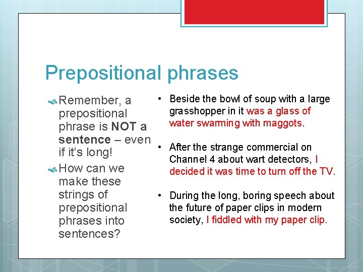 Prepositional phrases Remember, a • Beside the bowl of soup with a large grasshopper Prepositional phrases Remember, a • Beside the bowl of soup with a large grasshopper