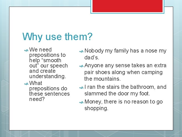 Why use them? We need prepositions to help “smooth out” our speech and create Why use them? We need prepositions to help “smooth out” our speech and create