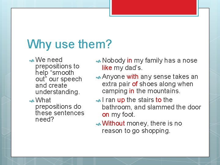 Why use them? We need prepositions to help “smooth out” our speech and create Why use them? We need prepositions to help “smooth out” our speech and create