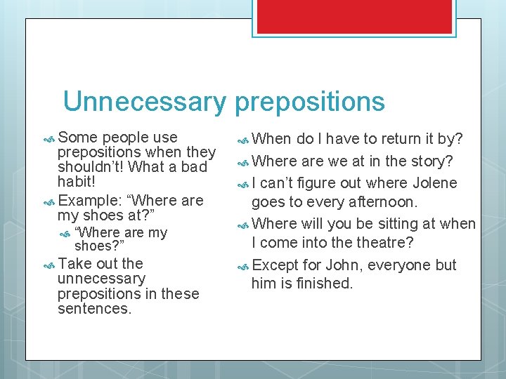 Unnecessary prepositions Some people use prepositions when they shouldn’t! What a bad habit! Example: Unnecessary prepositions Some people use prepositions when they shouldn’t! What a bad habit! Example: