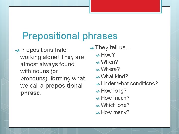 Prepositional phrases Prepositions hate working alone! They are almost always found with nouns (or Prepositional phrases Prepositions hate working alone! They are almost always found with nouns (or
