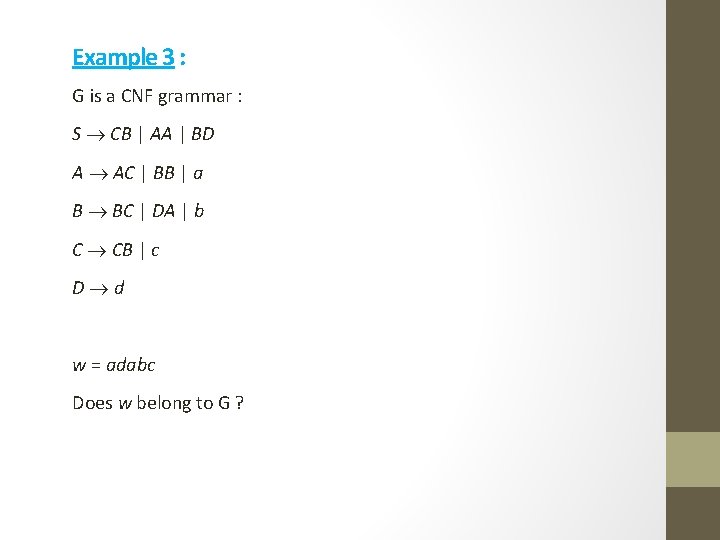 Example 3 : G is a CNF grammar : S CB | AA |