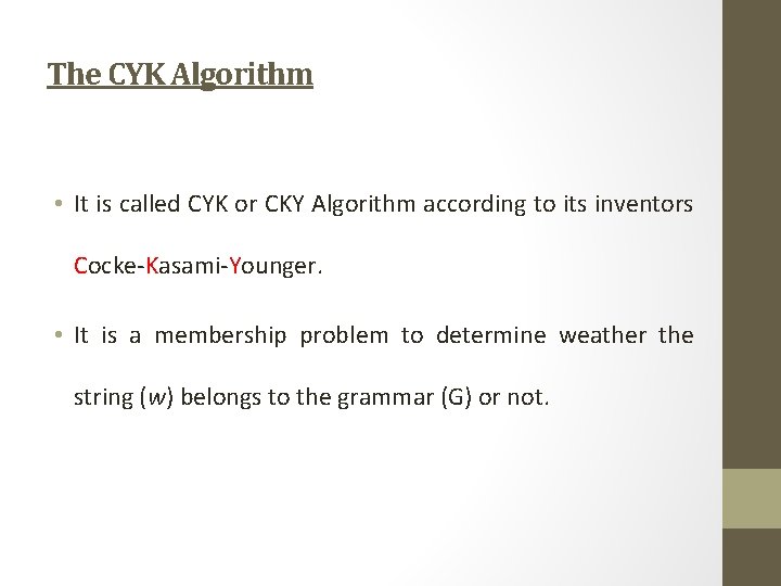 The CYK Algorithm • It is called CYK or CKY Algorithm according to its