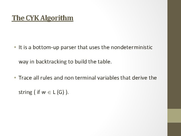 The CYK Algorithm • It is a bottom-up parser that uses the nondeterministic way