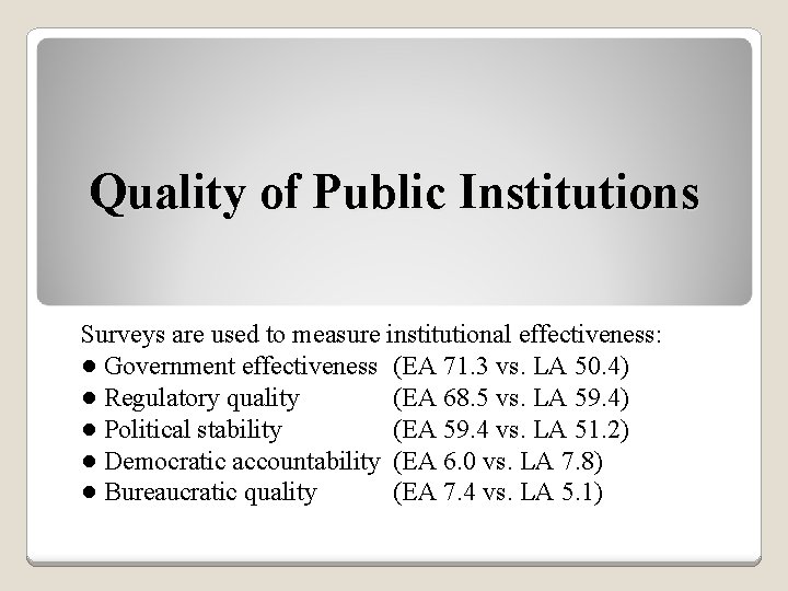 Quality of Public Institutions Surveys are used to measure institutional effectiveness: ● Government effectiveness