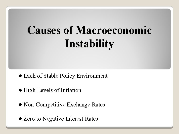 Causes of Macroeconomic Instability ● Lack of Stable Policy Environment ● High Levels of