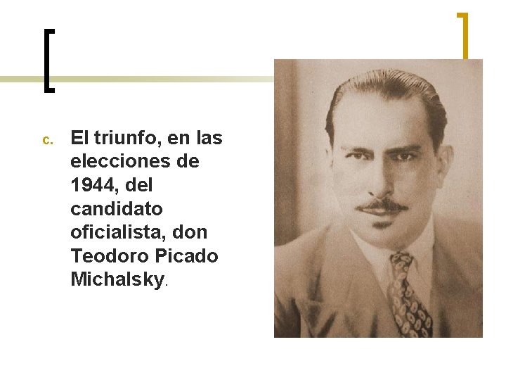c. El triunfo, en las elecciones de 1944, del candidato oficialista, don Teodoro Picado