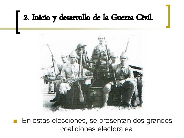 2. Inicio y desarrollo de la Guerra Civil. n En estas elecciones, se presentan