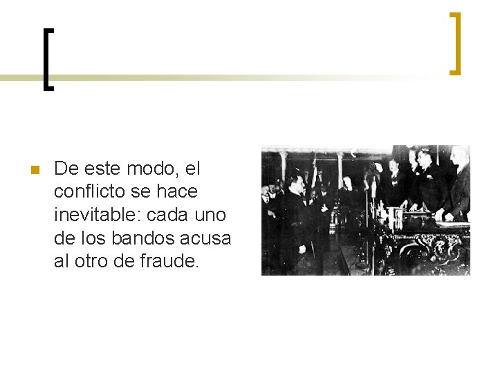 n De este modo, el conflicto se hace inevitable: cada uno de los bandos