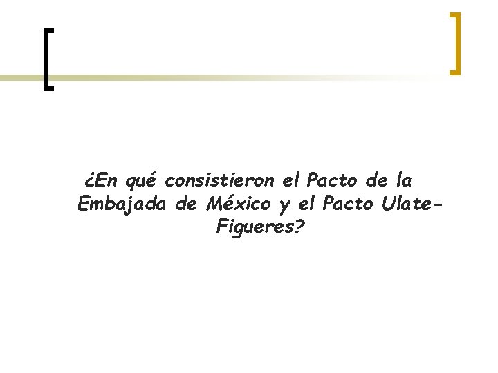 ¿En qué consistieron el Pacto de la Embajada de México y el Pacto Ulate.