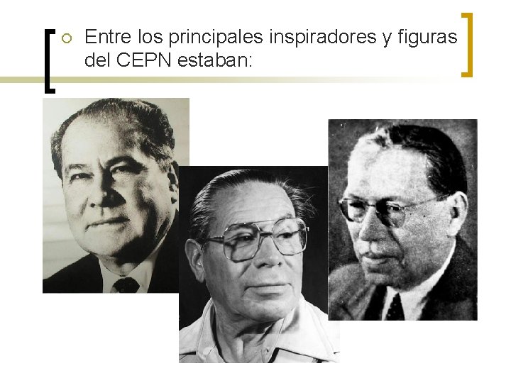 ¡ Entre los principales inspiradores y figuras del CEPN estaban: 