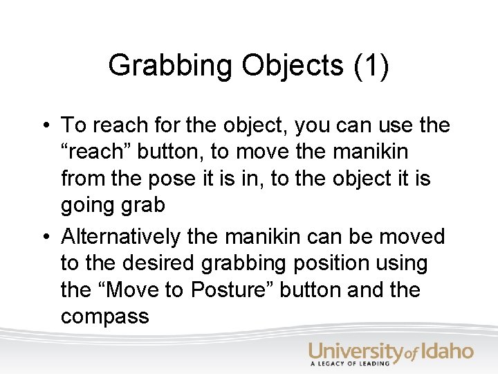 Grabbing Objects (1) • To reach for the object, you can use the “reach”