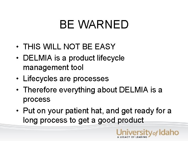BE WARNED • THIS WILL NOT BE EASY • DELMIA is a product lifecycle BE WARNED • THIS WILL NOT BE EASY • DELMIA is a product lifecycle