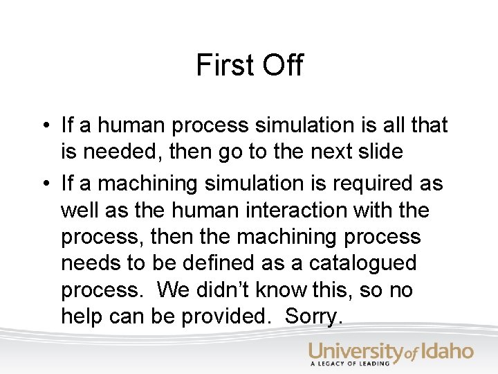 First Off • If a human process simulation is all that is needed, then