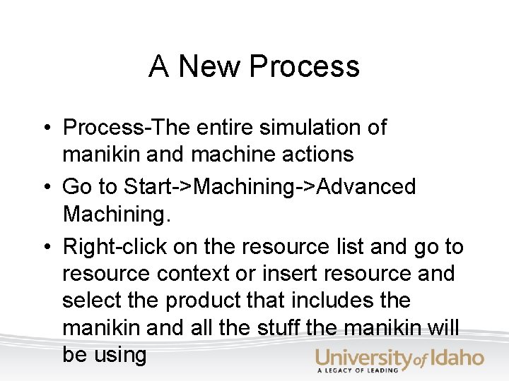 A New Process • Process-The entire simulation of manikin and machine actions • Go