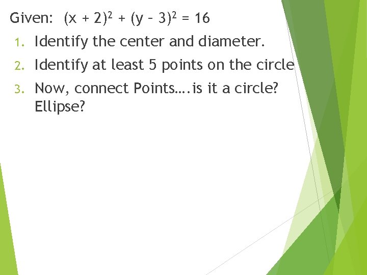 Given: (x + 2)2 + (y – 3)2 = 16 1. Identify the center