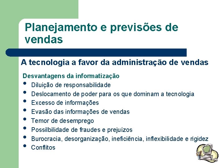 Planejamento e previsões de vendas A tecnologia a favor da administração de vendas Desvantagens