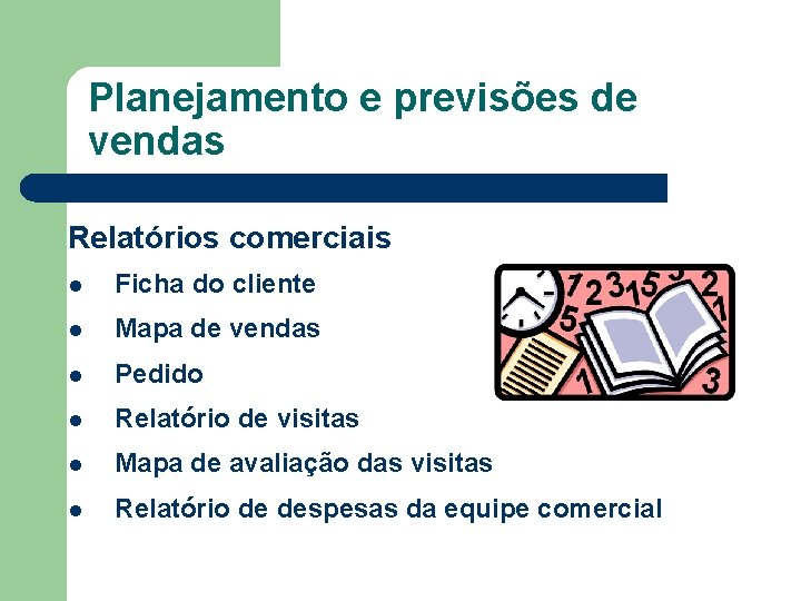 Planejamento e previsões de vendas Relatórios comerciais l Ficha do cliente l Mapa de