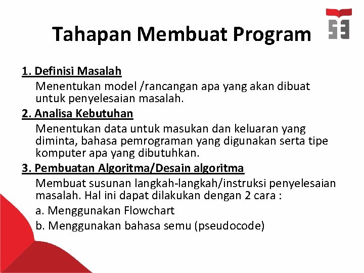 Tahapan Membuat Program 1. Definisi Masalah Menentukan model /rancangan apa yang akan dibuat untuk