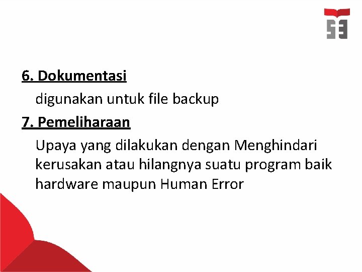 6. Dokumentasi digunakan untuk file backup 7. Pemeliharaan Upaya yang dilakukan dengan Menghindari kerusakan