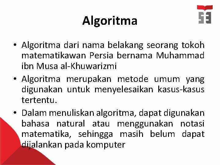 Algoritma • Algoritma dari nama belakang seorang tokoh matematikawan Persia bernama Muhammad ibn Musa