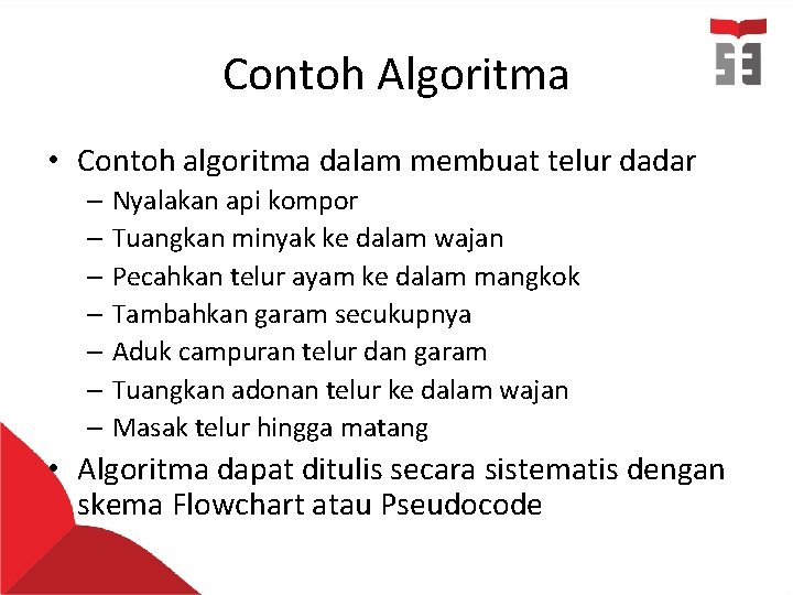 Contoh Algoritma • Contoh algoritma dalam membuat telur dadar – Nyalakan api kompor –