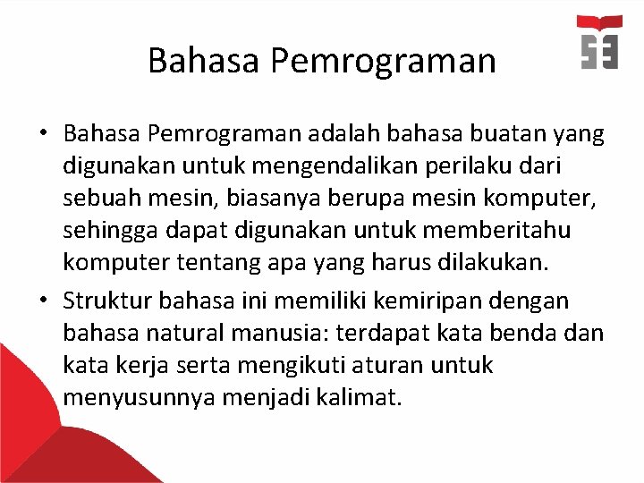 Bahasa Pemrograman • Bahasa Pemrograman adalah bahasa buatan yang digunakan untuk mengendalikan perilaku dari