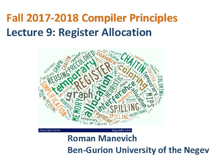 Fall 2017 -2018 Compiler Principles Lecture 9: Register Allocation Roman Manevich Ben-Gurion University of