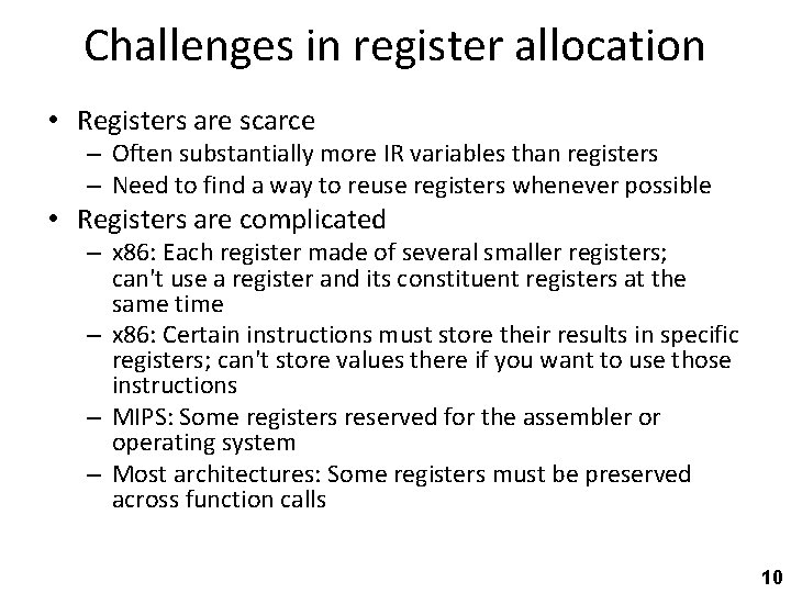 Challenges in register allocation • Registers are scarce – Often substantially more IR variables