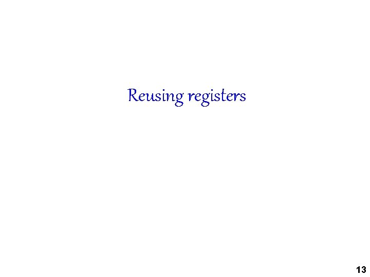 Reusing registers 13 