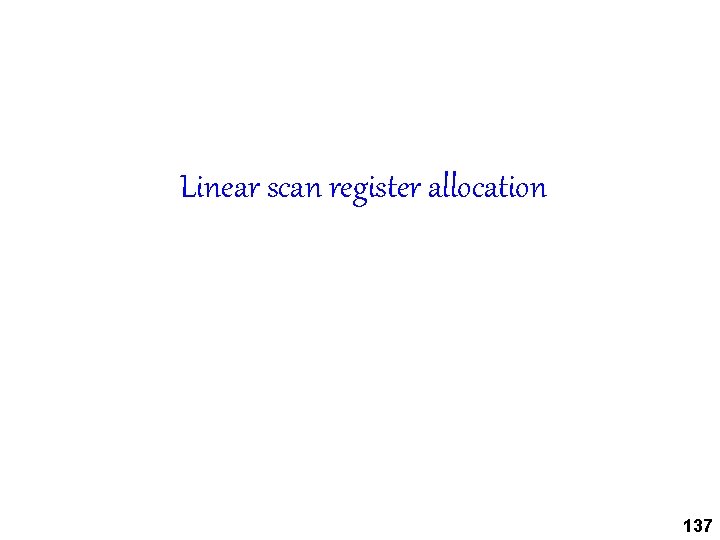 Linear scan register allocation 137 