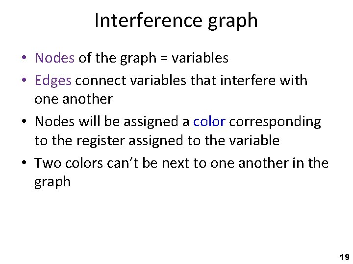 Interference graph • Nodes of the graph = variables • Edges connect variables that