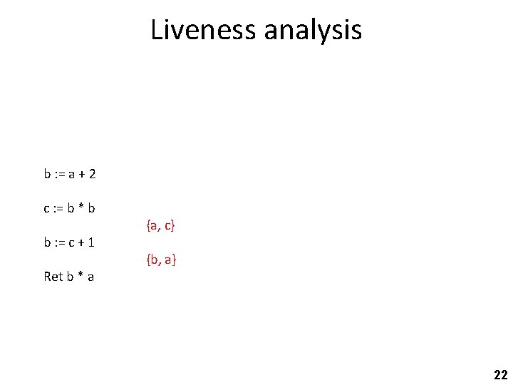 Liveness analysis b : = a + 2 c : = b * b