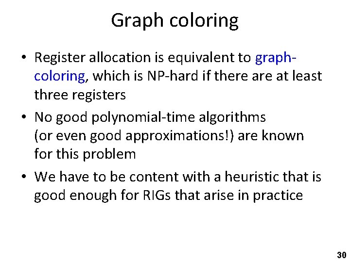 Graph coloring • Register allocation is equivalent to graphcoloring, which is NP-hard if there