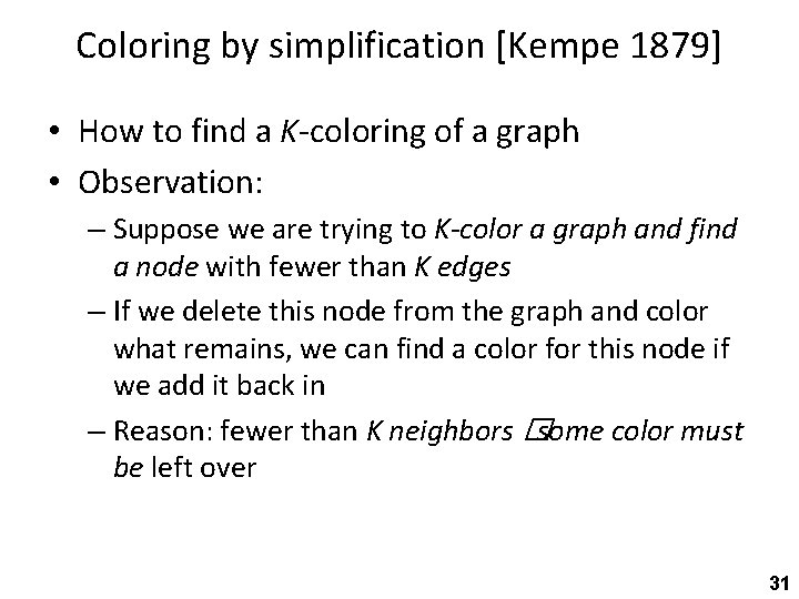 Coloring by simplification [Kempe 1879] • How to find a K-coloring of a graph