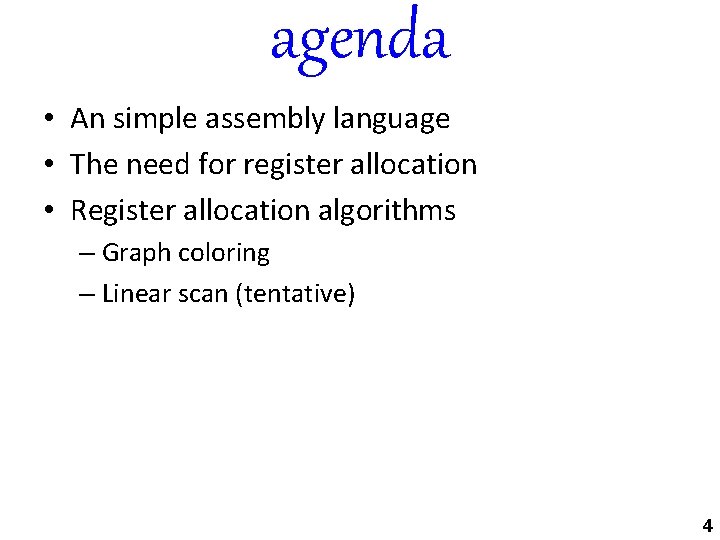 agenda • An simple assembly language • The need for register allocation • Register