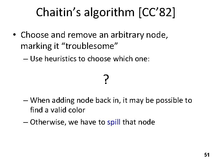 Chaitin’s algorithm [CC’ 82] • Choose and remove an arbitrary node, marking it “troublesome”