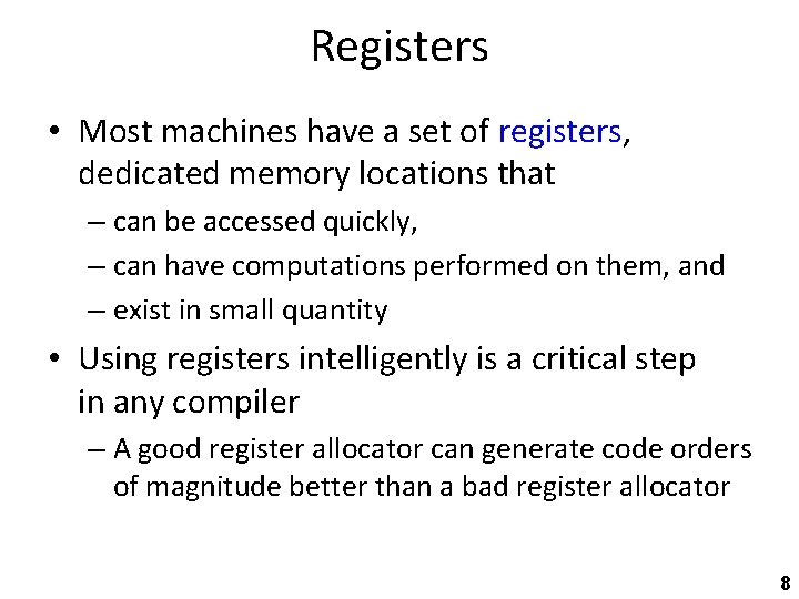 Registers • Most machines have a set of registers, dedicated memory locations that –