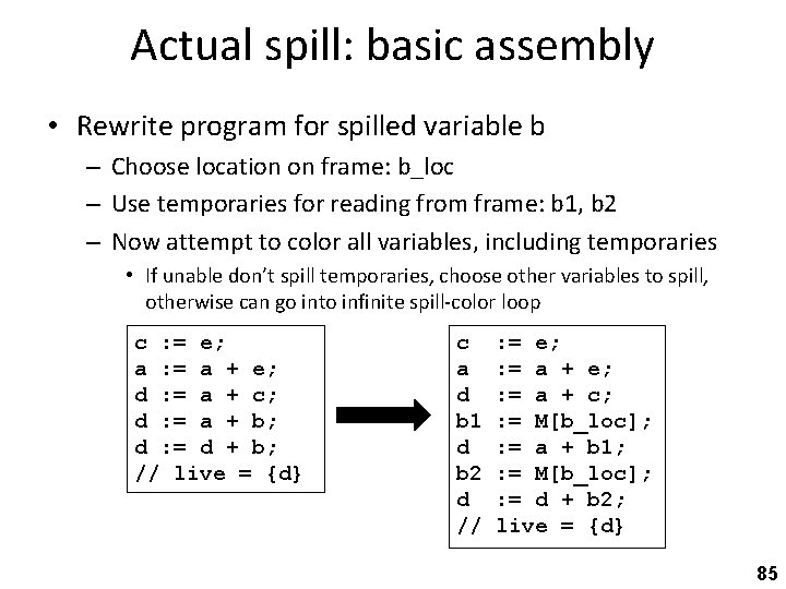 Actual spill: basic assembly • Rewrite program for spilled variable b – Choose location
