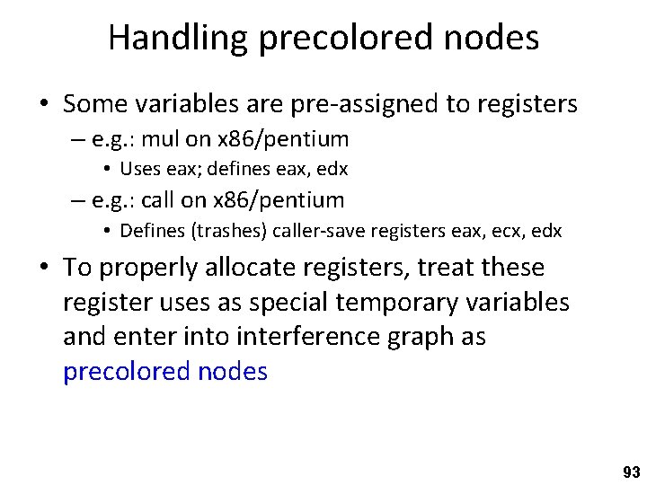 Handling precolored nodes • Some variables are pre-assigned to registers – e. g. :