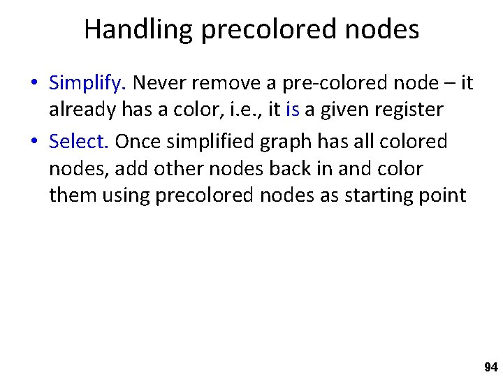 Handling precolored nodes • Simplify. Never remove a pre-colored node – it already has