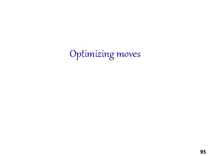 Optimizing moves 95 