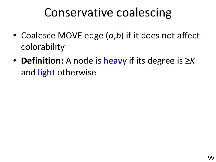 Conservative coalescing • Coalesce MOVE edge (a, b) if it does not affect colorability