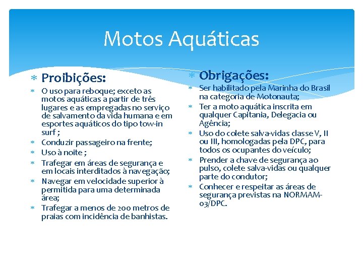 Motos Aquáticas Proibições: O uso para reboque; exceto as motos aquáticas a partir de