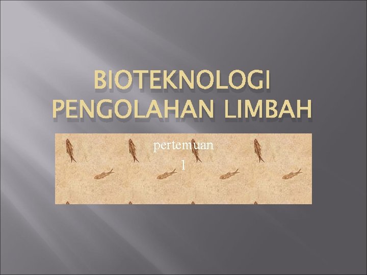 BIOTEKNOLOGI PENGOLAHAN LIMBAH pertemuan 1 