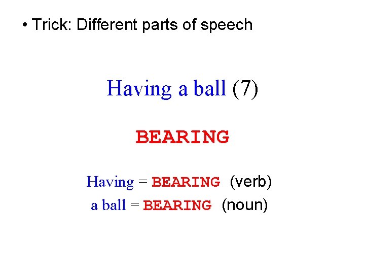  • Trick: Different parts of speech Having a ball (7) BEARING Having =