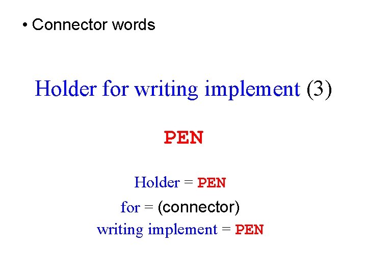  • Connector words Holder for writing implement (3) PEN Holder = PEN for