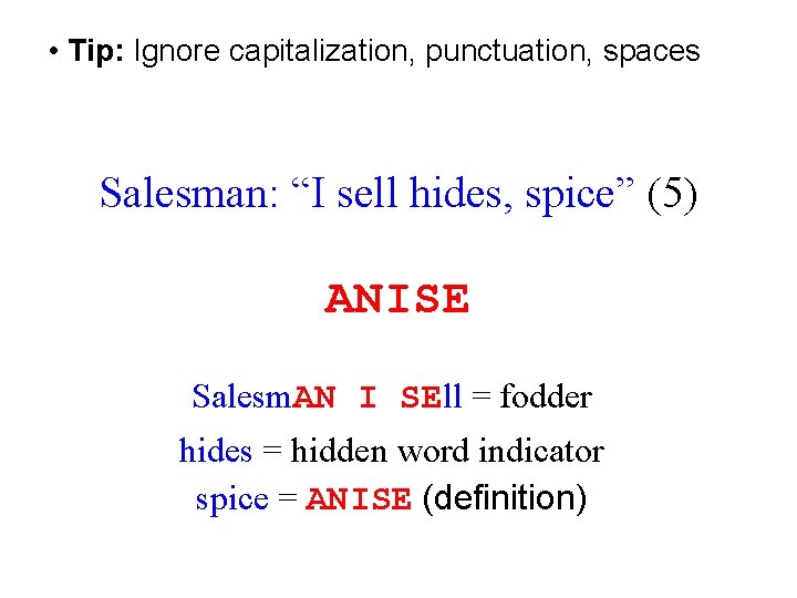  • Tip: Ignore capitalization, punctuation, spaces Salesman: “I sell hides, spice” (5) ANISE