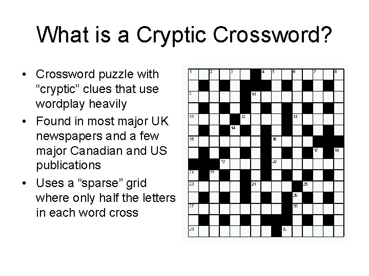 What is a Cryptic Crossword? • Crossword puzzle with “cryptic” clues that use wordplay